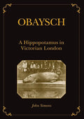 Obaysch: A Hippopotamus in Victorian London - Paperback