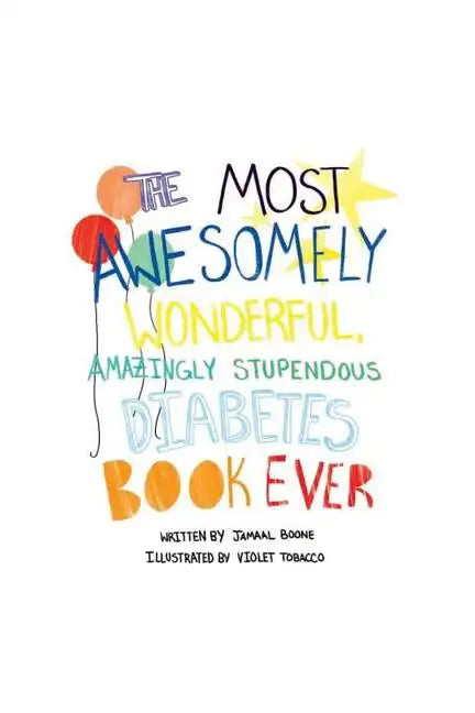 The Most Awesomely Wonderful, Amazingly Stupendous Diabetes Book Ever - Paperback