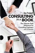 Consulting in a Book: The Ultimate Desk Reference for Consulting Engineers and Scientists - Paperback