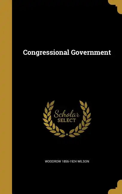 Congressional Government - Hardcover