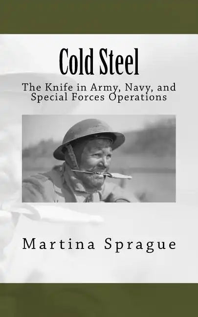 Cold Steel: The Knife in Army, Navy, and Special Forces Operations - Paperback