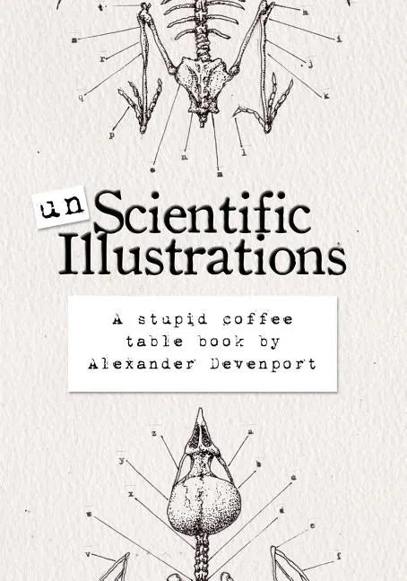 Unscientific Illustrations: A stupid coffee table book - Paperback
