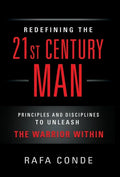 REDEFINING THE 21st CENTURY MAN: Principles and Disciplines to Unleash The Warrior Within - Hardcover