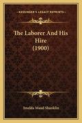 The Laborer And His Hire (1900) - Paperback