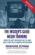 The Insider's Guide to Media Training: How to Get Booked on TV and Ace Your On-Camera Interview - Paperback
