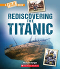 Rediscovering the Titanic (a True Book: The Titanic) - Paperback