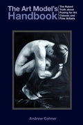 The Art Model's Handbook: The Naked Truth about Posing for Art Classes and Fine Artists - Paperback