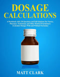 Dosage Calculations: A Workbook with 120 Questions and Full Solutions For Nurses, Pharmacy Technicians and Other Medical Practitioners (Cal - Paperback