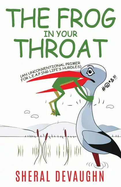 The Frog In Your Throat: An Unconventional Primer For L.E.A.P.ing Life's Hurdles - Paperback