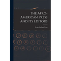 The Afro-American Press and Its Editors - Paperback
