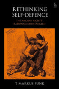 Rethinking Self-Defence: The 'Ancient Right's' Rationale Disentangled - Paperback