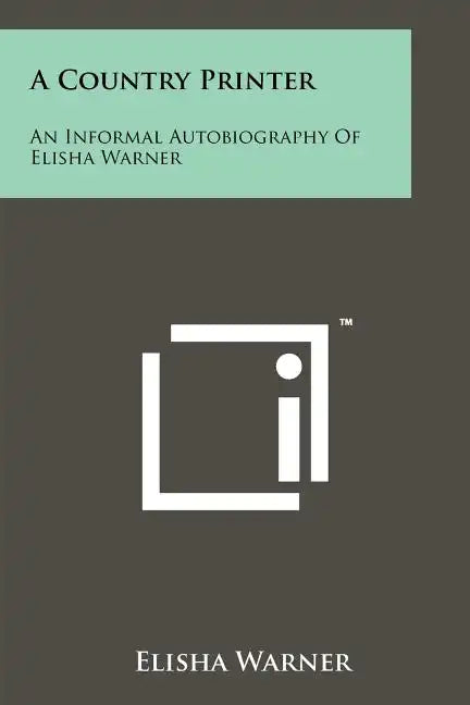 A Country Printer: An Informal Autobiography of Elisha Warner - Paperback