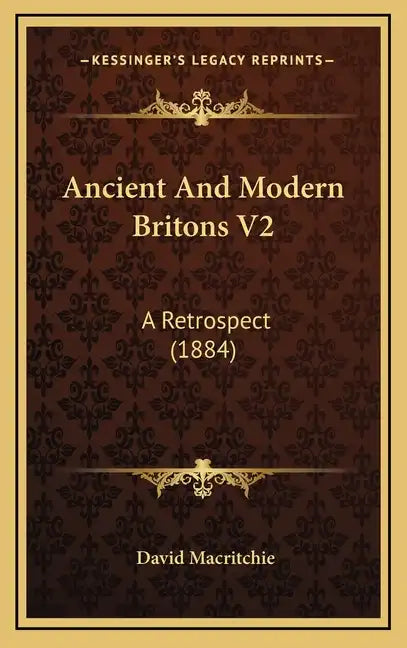 Ancient and Modern Britons V2: A Retrospect (1884) - Hardcover