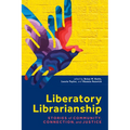 Liberatory Librarianship: Stories of Community, Connection, and Justice - Paperback