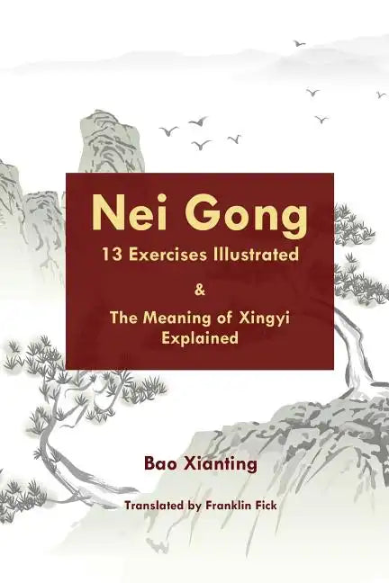 Nei Gong 13 Exercises Illustrated and the Meaning of Xing Yi Explained - Paperback