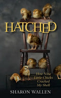 Hatched: How Nine Little Chicks Cracked My Shell - Paperback