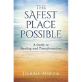 The Safest Place Possible: A Guide to Healing and Transformation - Paperback