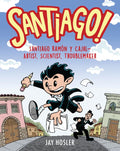 Santiago!: Santiago Ramón Y Cajal!artist, Scientist, Troublemaker - Hardcover