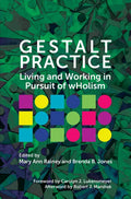Gestalt Practice: Living and Working in Pursuit of Wholism - Paperback