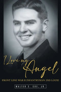 I Love My Angel: Front Line War II Infantryman 2nd Louie - Paperback