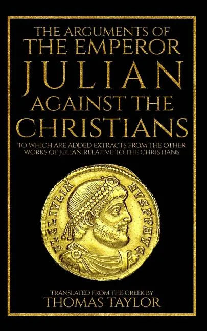 The Arguments of the Emperor Julian Against the Christians - Paperback