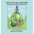 What if We Had a Dinosaur?: An interactive children's fantasy story. - Hardcover