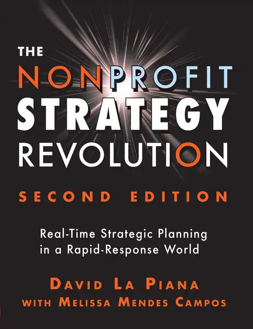 The Nonprofit Strategy Revolution: Real-Time Strategic Planning in a Rapid-Response World - Hardcover