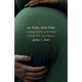 My Body, Their Baby: A Progressive Christian Vision for Surrogacy - Hardcover
