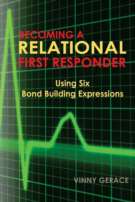 Becoming a Relational First Responder: Using Six Bond Building Expressions - Paperback