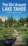 The Dirt Around Lake Tahoe: Must-Do Scenic HIkes - Paperback