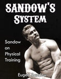SANDOW'S System: Sandow on Physical Training (ORIGINAL 1894 VERSION, RESTORED) - Paperback