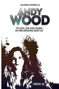 Andy Wood. To live, die and shine in pre-grunge Seattle - Paperback