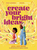 Create Your Bright Ideas: Read, Journal, and Color Your Way to the Future You Imagine - Paperback