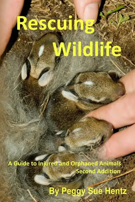 Rescueing Wildlife: A Guide to Helping Injured & Orphaned Animals - Paperback