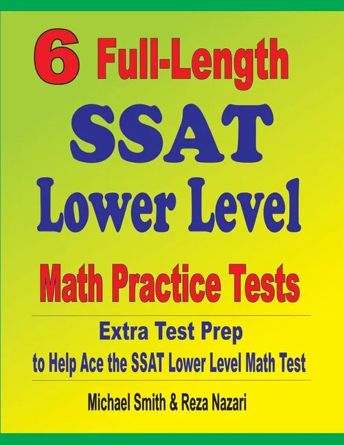 6 Full-Length SSAT Lower Level Math Practice Tests: Extra Test Prep to Help Ace the SSAT Lower Level Math Test - Paperback