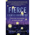 Fierce Consciousness: Surviving the Sorrows of Earth and Self - Paperback