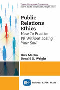 Public Relations Ethics: How To Practice PR Without Losing Your Soul - Paperback
