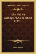 John Hall Of Wallingford, Connecticut (1902) - Paperback