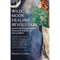Wild Moon Healing Revolution: Expand Your Energy Healing Network to Empower the Warrior Within - Paperback