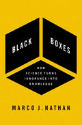 Black Boxes: How Science Turns Ignorance Into Knowledge - Hardcover