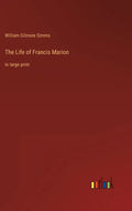 The Life of Francis Marion: in large print - Hardcover