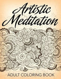 Artistic Meditation: Adult Coloring Book - Paperback