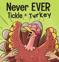 Never EVER Tickle a Turkey: A Funny Rhyming, Read Aloud Picture Book - Hardcover
