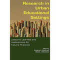 Research in Urban Educational Settings: Lessons Learned and Implications for Future Practice - Paperback