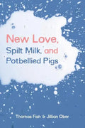 New Love, Spilt Milk, and Potbellied Pigs - Paperback