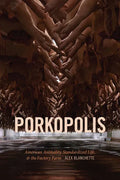 Porkopolis: American Animality, Standardized Life, and the Factory Farm - Paperback