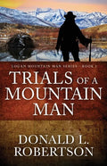 Trials of a Mountain Man: Logan Mountain Man Western Series - Book 2 - Paperback