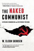 The Naked Communist: Exposing Communism and Restoring Freedom - Paperback