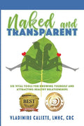 Naked and Transparent: Six Vital Tools for Knowing Yourself and Attracting Healthy Relationships - Paperback