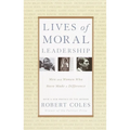 Lives of Moral Leadership: Men and Women Who Have Made a Difference - Paperback